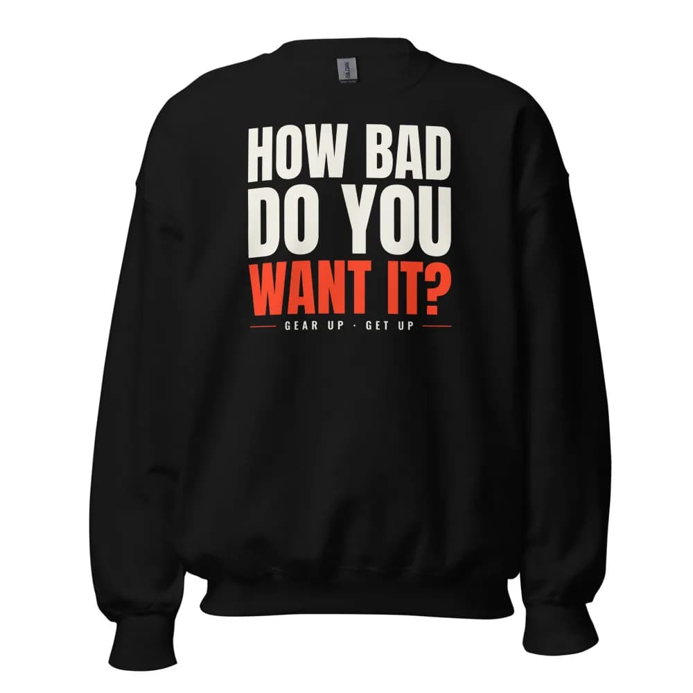 How Bad Do You Want It? Crewneck in Black
