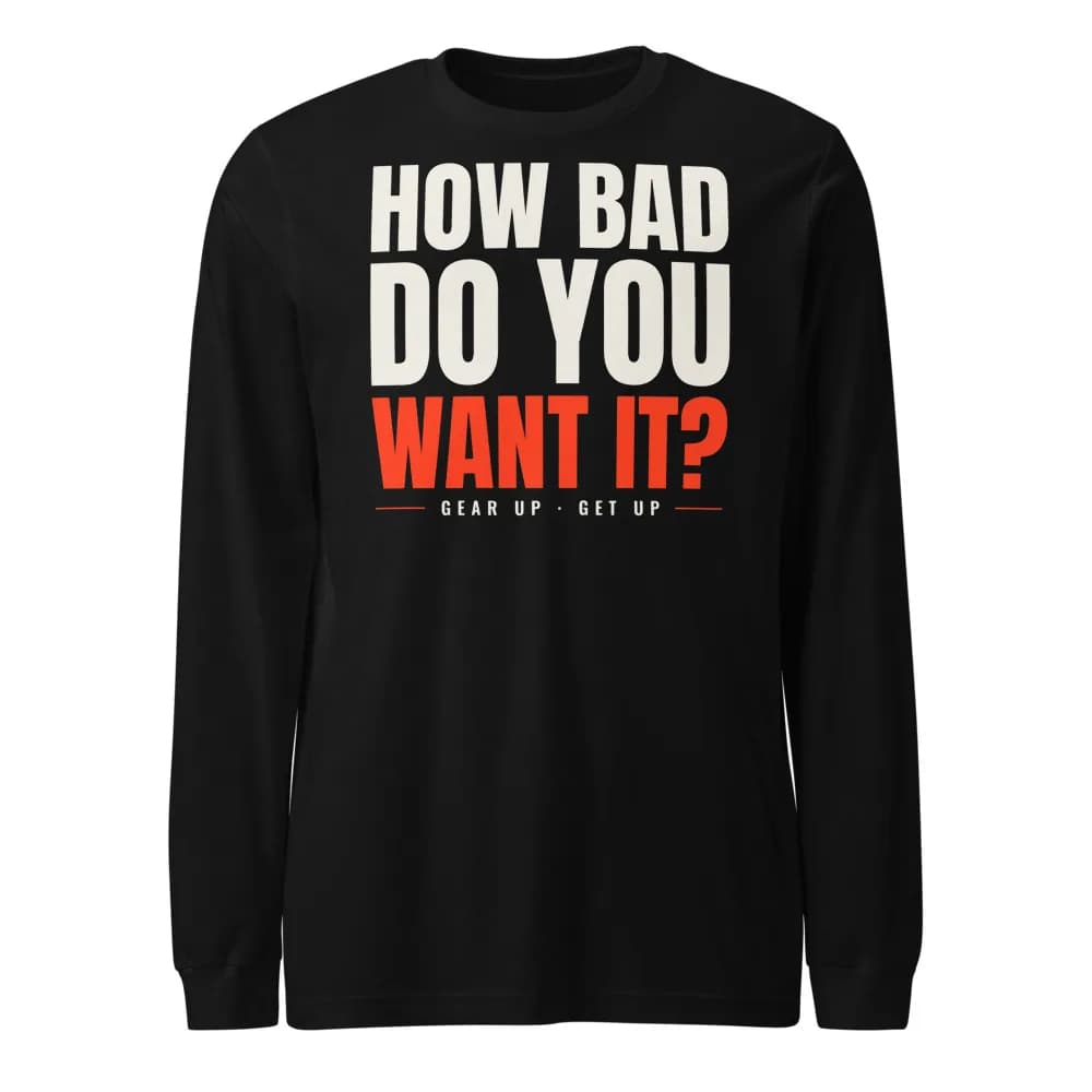 How Bad Do You Want It? Long Sleeve in Black