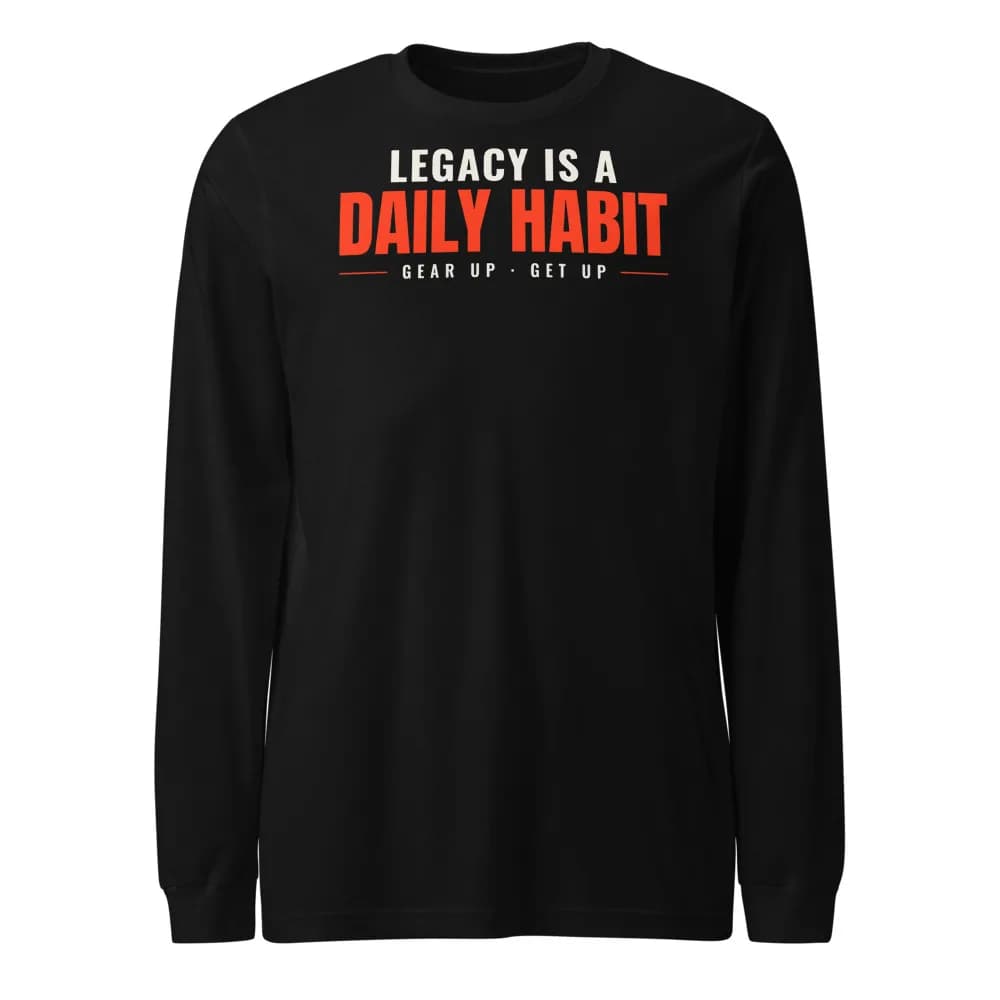 Legacy Is a Daily Habit Long Sleeve in Black