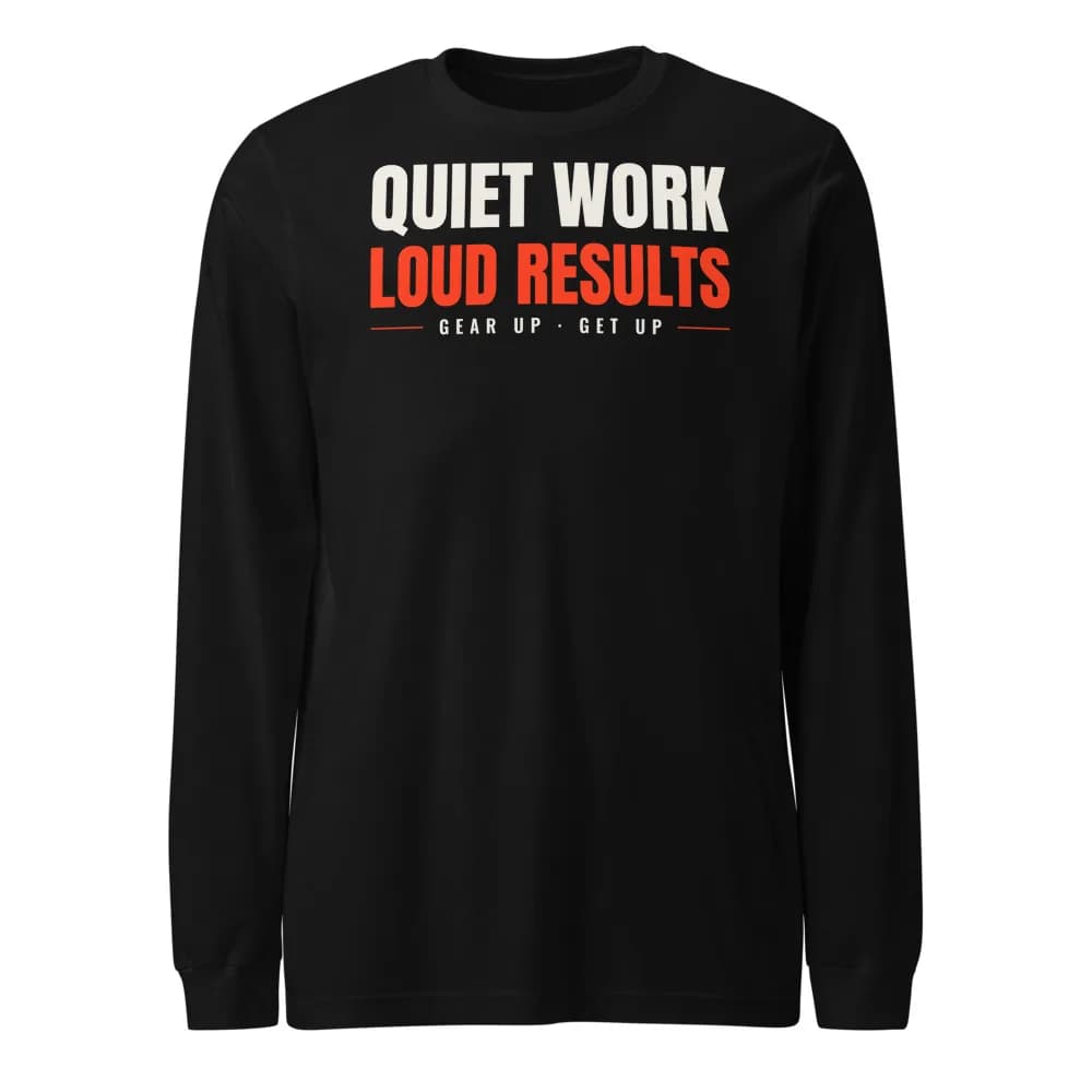Quiet Work, Loud Results Long Sleeve in Black