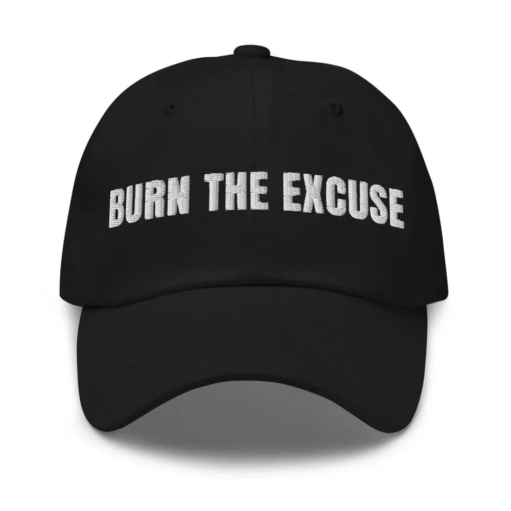 Burn the Excuse Dad Hat in Black