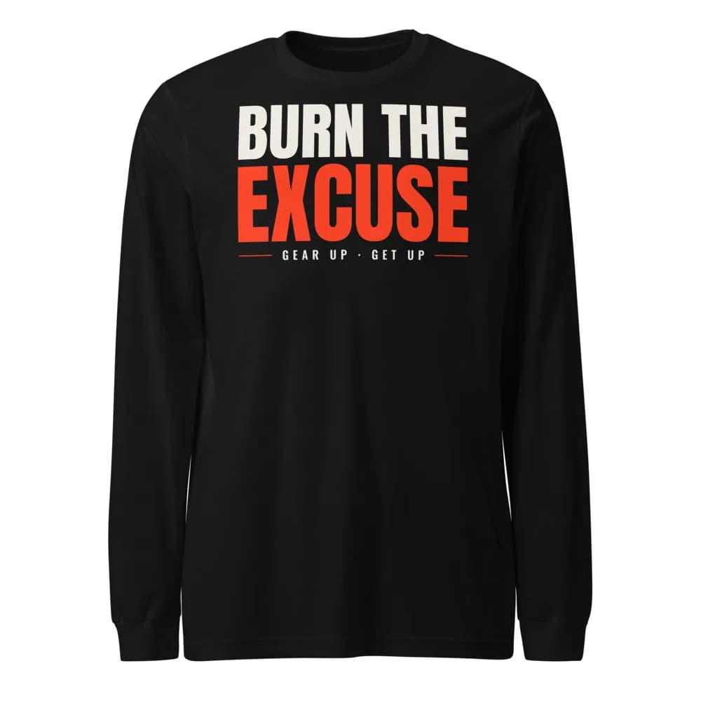 Burn the Excuse Long Sleeve in Black