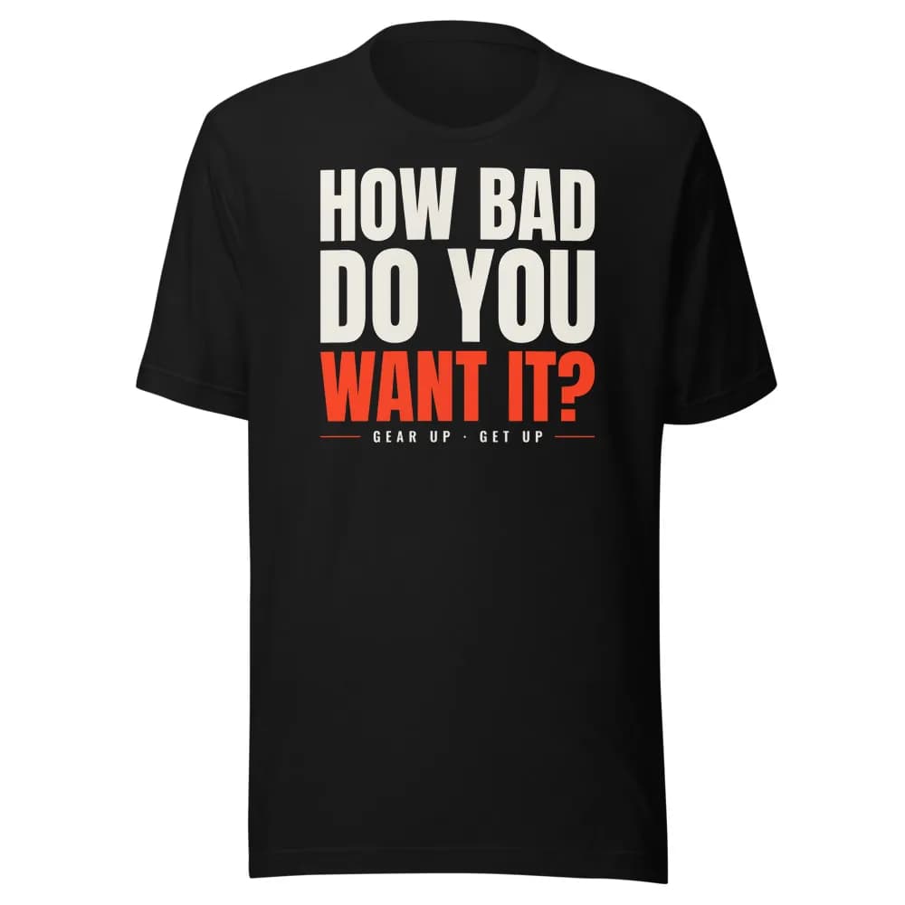 How Bad Do You Want It? Classic Tee in Black